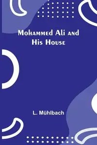 Mohammed Ali and His House - Mühlbach L.