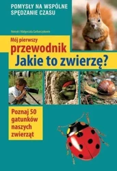 Mój pierwszy przewodnik. Jakie to zwierzę? - Małgorzata Garbarczyk, henryk Garbarczyk