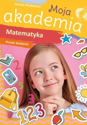 Moja akademia. Matematyka. Proste działania - Danuta Klimkiewicz