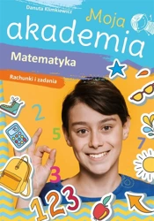 Moja akademia. Matematyka. Rachunki i zadania - Danuta Klimkiewicz