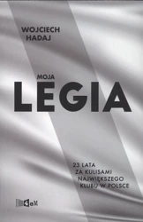 Moja legia 23 lata za kulisami największego klubu w Polsce - Wojciech Hadaj