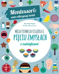 Moja pierwsza książka o pięciu zmysłach z naklejkami. Montessori: sam odkrywaj świat - Chiara Piroddi