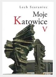 Moje Katowice V - Lech Szaraniec