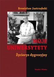 Moje uniwersytety. Życiorys dygresyjny w.2 - Bronisław Jastrzębski