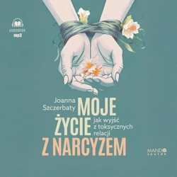 Moje życie z narcyzem - Joanna Szczerbaty