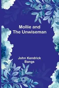 Mollie and the Unwiseman - John Kendrick Bangs