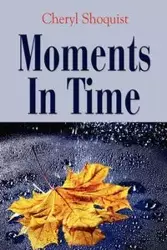 Moments in Time - Cheryl Shoquist