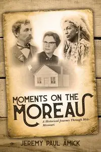 Moments on the Moreau - Jeremy Paul Amick