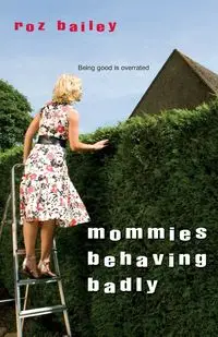 Mommies Behaving Badly - Bailey Roz