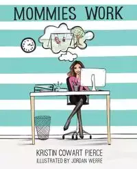 Mommies Work - Kristin Cowart Pierce