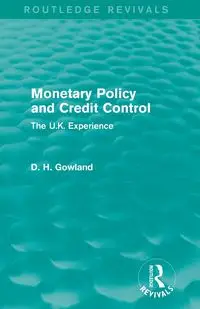 Monetary Policy and Credit Control (Routledge Revivals) - David Gowland  H.