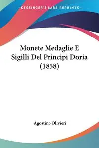 Monete Medaglie E Sigilli Del Principi Doria (1858) - Olivieri Agostino