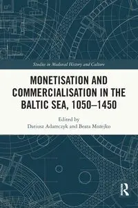 Monetisation and Commercialisation in the Baltic Sea, 1050-1450 - Adamczyk Dariusz