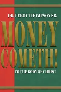 Money Cometh! To The Body of Christ - Leroy Thompson Sr. Dr.