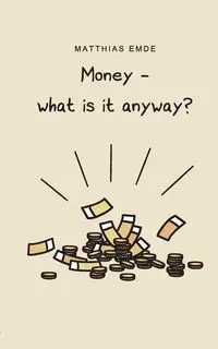 Money - what is it anyway? - Emde Matthias