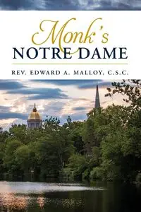 Monk's Notre Dame - Edward A. Malloy C.S.C.