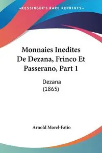 Monnaies Inedites De Dezana, Frinco Et Passerano, Part 1 - Arnold Morel-Fatio