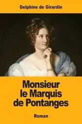 Monsieur le Marquis de Pontanges - Delphine de Girardin