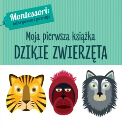 Montessori. Moja pierwsza książka. Dzikie zwierzęta - Chiara Piroddi