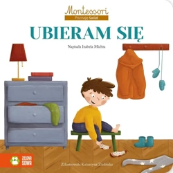 Montessori. Poznaję świat. Ubieram się - Izabela Michta, Katarzyna Zielińska