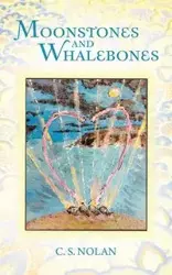 Moonstones and Whalebones - Nolan C. S.