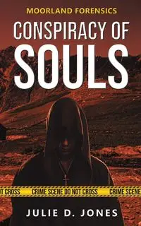 Moorland Forensics - Conspiracy of Souls - Julie D. Jones