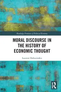 Moral Discourse in the History of Economic Thought - Dobuzinskis Laurent