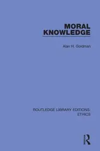 Moral Knowledge - Alan H. Goldman