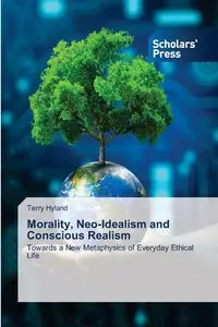 Morality, Neo-Idealism and Conscious Realism - Terry Hyland