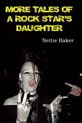 More Tales of a Rock Star's Daughter - Nettie Baker