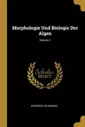 Morphologie Und Biologie Der Algen; Volume 2 - Oltmanns Friedrich