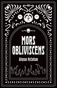 Mors Obliviscens - Allyson McCollum