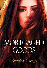 Mortgaged Goods - Lorraine Ann Cobcroft