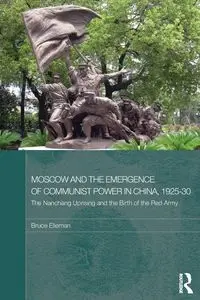 Moscow and the Emergence of Communist Power in China, 1925-30 - Bruce Elleman