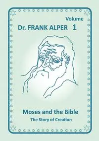 Moses and the Bible, Volume 1 - Frank Alper