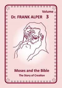 Moses and the Bible, Volume 3 - Frank Alper Dr.