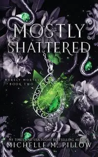 Mostly Shattered - Michelle Pillow  M.