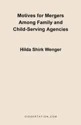 Motives for Mergers Among Family and Child-Serving Agencies - Hilda Wenger Shirk