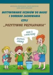 Motywownie uczniów do nauki i dobrego zachowania.. - M. Kochanowska, Ż. Maruńczak, D. Kapica-Przewoźnik