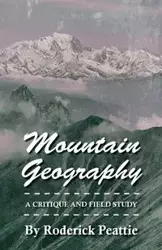 Mountain Geography - A Critique And Field Study - Roderick Peattie