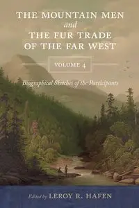 Mountain Men and the Fur Trade of the Far West, Volume 4 - Hafen LeRoy R