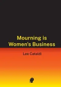 Mourning is Women's Business - Lee Cataldi