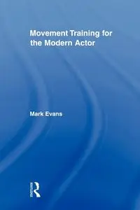 Movement Training for the Modern Actor - Mark Evans