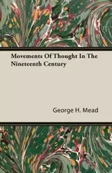 Movements Of Thought In The Nineteenth Century - George H. Mead