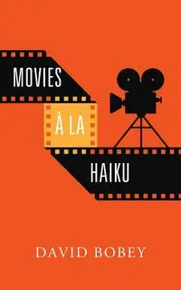 Movies à la Haiku - David Bobey