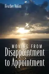 Moving From Disappointment to Appointment - Nolan Heather