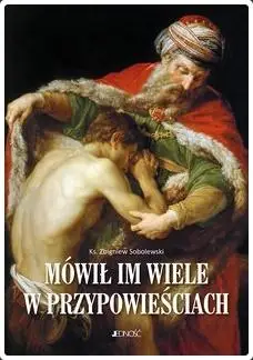 Mówił im wiele w przypowieściach - Zbigniew Sobolewski