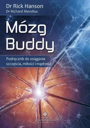 Mózg Buddy. Podręcznik do osiągania szczęścia... - Richard Mendius, Rick Hanson