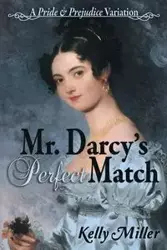 Mr. Darcy's Perfect Match - Kelly Miller