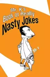 Mr. K's Book of Really Nasty Jokes - K Mr.